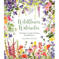 Wildflower Watercolor: The Beginner's Guide to Painting Beautiful Florals - Paperback