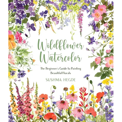 Wildflower Watercolor: The Beginner's Guide to Painting Beautiful Florals - Paperback