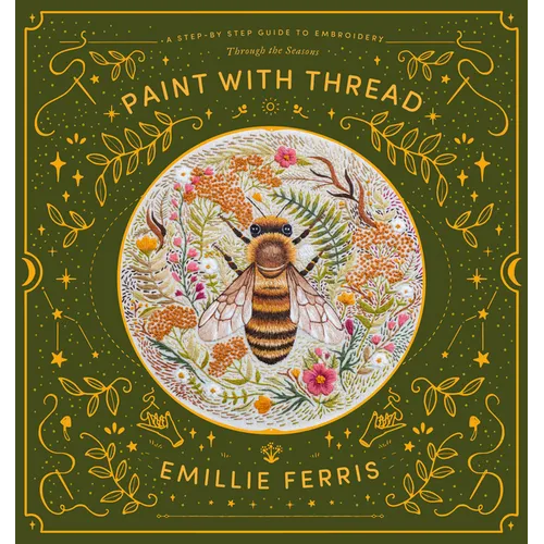 Paint with Thread: A Step-By-Step Guide to Embroidery Through the Seasons - Hardcover