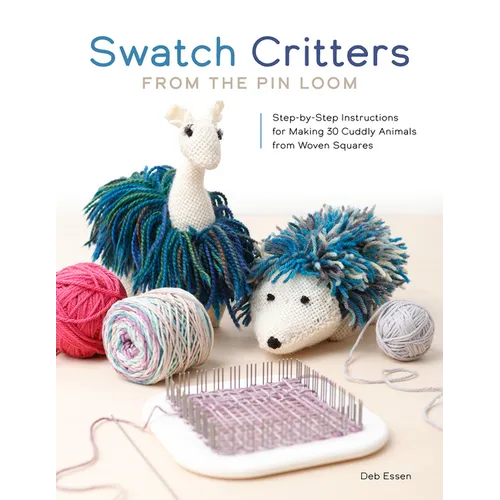 Swatch Critters from the Pin Loom: Step-By-Step Instructions for Making 30 Cuddly Animals from Woven Squares - Paperback