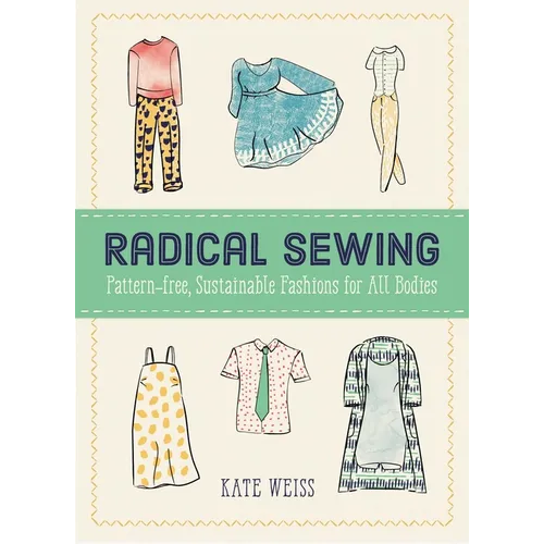 Radical Sewing: Pattern-Free, Sustainable Fashions for All Bodies - Paperback