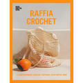 Raffia Crochet: 10 Contemporary Crochet Patterns with Raffia Yarn - Paperback