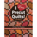 I Love Precut Quilts!: 16 Fast, Fun Projects - Use Jelly Rolls, Charm Squares, Layer Cakes, Fat Quarters & More - Paperback