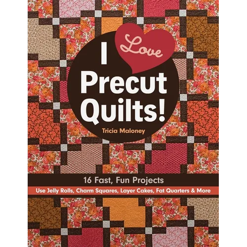 I Love Precut Quilts!: 16 Fast, Fun Projects - Use Jelly Rolls, Charm Squares, Layer Cakes, Fat Quarters & More - Paperback