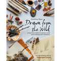 Drawn from the Wild: A Practical Guide to Making Your Own Foraged Art Materials - Paperback