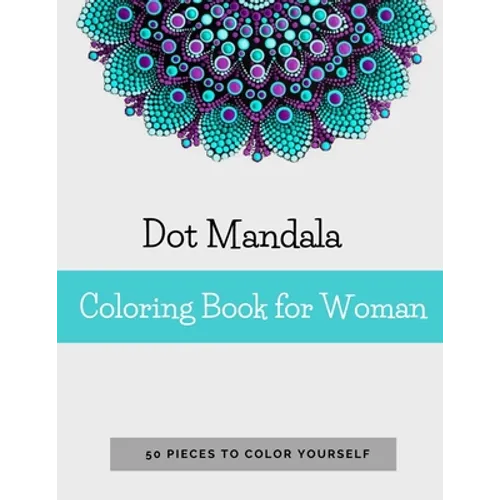 Dot Mandala Coloring Book for Women: 50 Pieces to color yourself Point Painting Mandala Coloring Book for Adults with Dots - Paperback