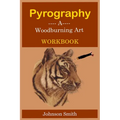 Pyrography -A Woodburning Art Workbook: A Complete Step-by-Step Guide for Beginners, With Techniques, Tips and Tricks for Professional Enhancement in - Paperback