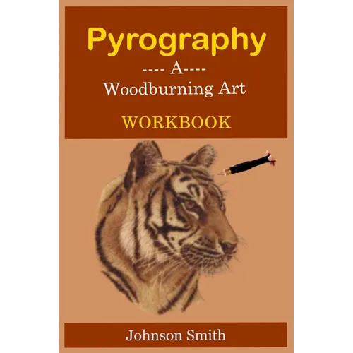 Pyrography -A Woodburning Art Workbook: A Complete Step-by-Step Guide for Beginners, With Techniques, Tips and Tricks for Professional Enhancement in - Paperback