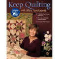 Keep Quilting with Alex Anderson: - 7 Skill-Building Piecing Techniques - 16 Traditional Blocks to Mix & Match - 6 Sampler Star Projects - Paperback