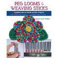 Peg Looms and Weaving Sticks: Complete How-to Guide and 30+ Projects - Paperback