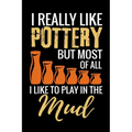 I Really Like Pottery but most of all I Like to Play in the Mud: Pottery Project Book - 80 Project Sheets to Record your Ceramic Work - Gift for Potte - Paperback