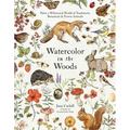 Watercolor in the Woods: Paint a Whimsical World of Forest Animals, Botanicals, Toadstools and More - Paperback