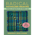 Radical Potholder Weaving: Techniques and Inspiration for the Potholder Loom; 100+ Weaving Patterns - Paperback