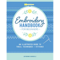 Embroidery Handbook for Beginners: An Illustrated Guide to Tools, Techniques, and Stitches - Paperback