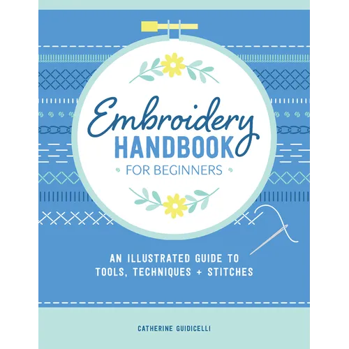 Embroidery Handbook for Beginners: An Illustrated Guide to Tools, Techniques, and Stitches - Paperback