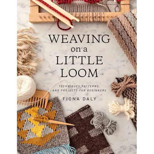 Weaving on a Little Loom: Techniques, Patterns, and Projects for Beginners - Paperback